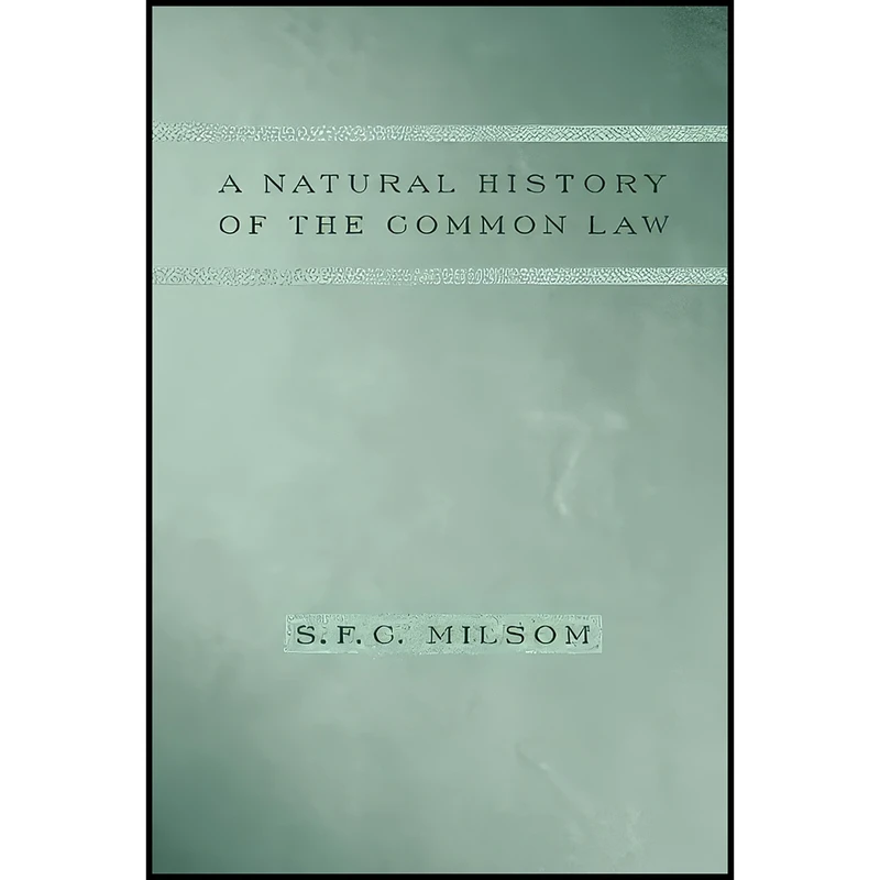 کتاب A Natural History of the Common Law اثر S. F. C. Milsom انتشارات Columbia University Press