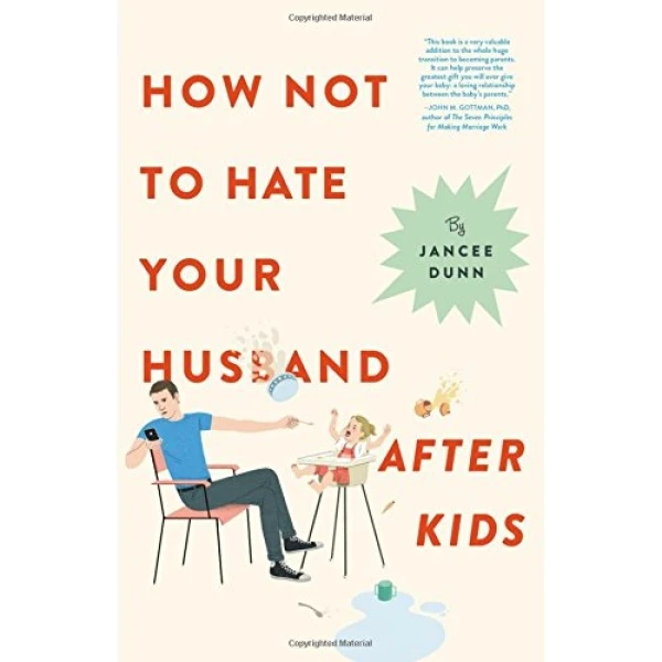 کتاب How Not to Hate Your Husband After Kids اثر Jancee Dunn انتشارات Hachette Digital, Inc