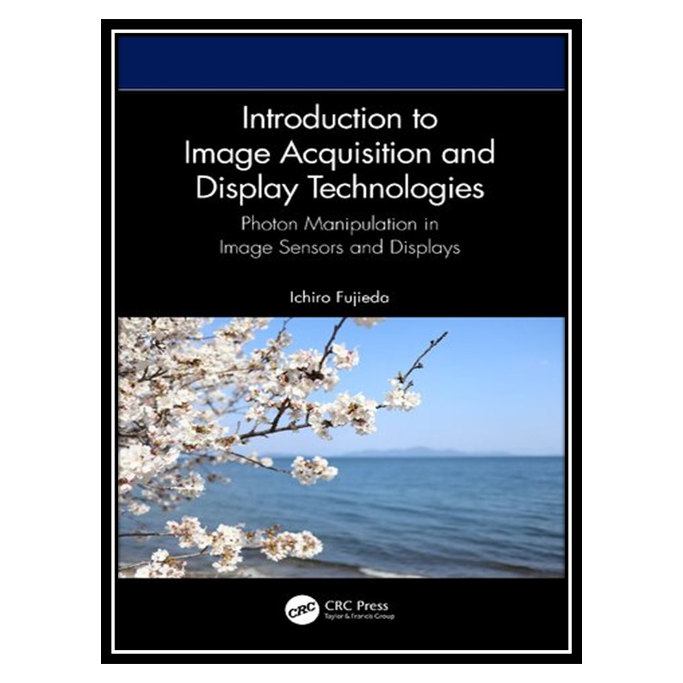 کتاب Introduction to Image Acquisition and Display Technologies اثر Ichiro Fujieda انتشارات مؤلفین طلایی
