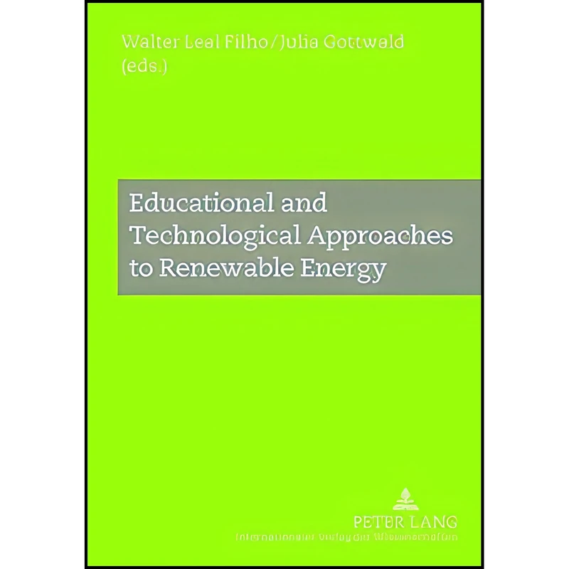 کتاب Educational and Technological Approaches to Renewable Energy اثر جمعي از نويسندگان انتشارات Peter Lang GmbH, Internationaler Verlag der Wissenschaften