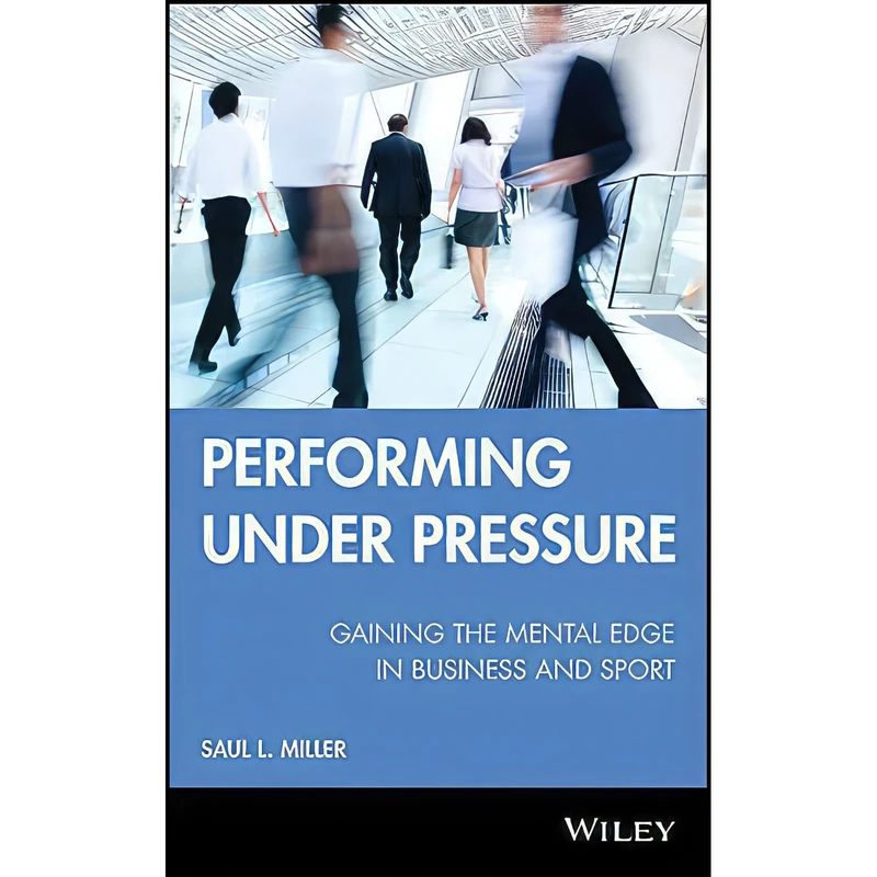 کتاب Performing Under Pressure اثر Saul Miller انتشارات Wiley