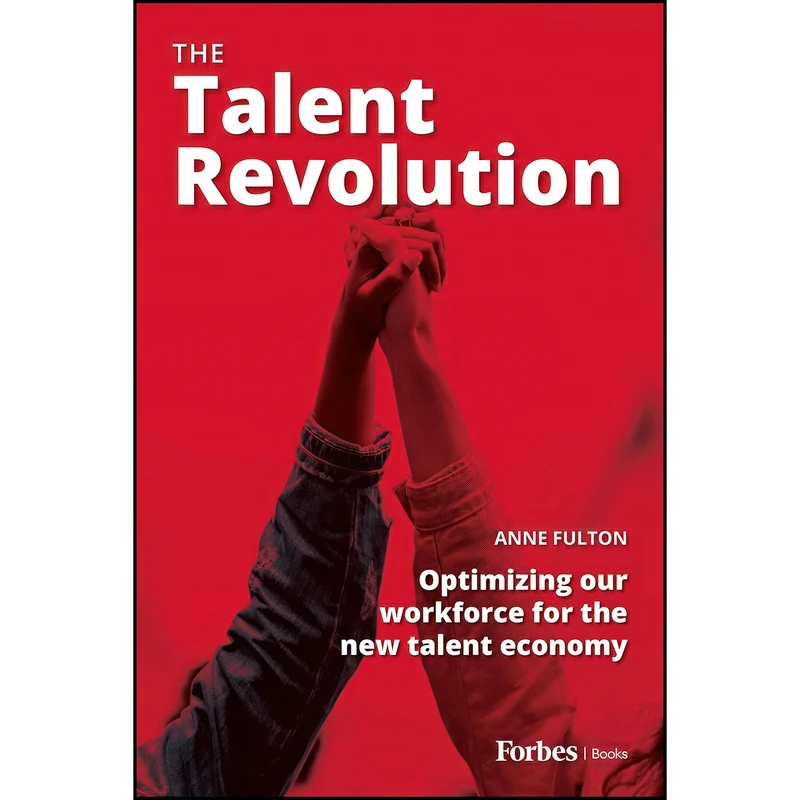 کتاب The Talent Revolution اثر Anne Fulton انتشارات ForbesBooks