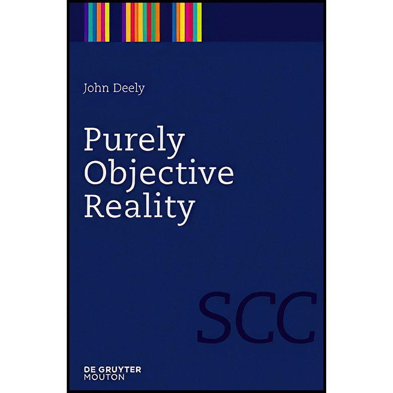 کتاب Purely Objective Reality اثر John N. Deely انتشارات De Gruyter Mouton