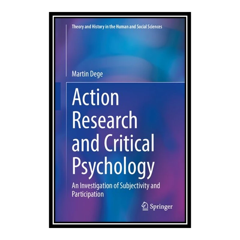 کتاب Action Research and Critical Psychology اثر  Martin Dege انتشارات مؤلفین طلایی