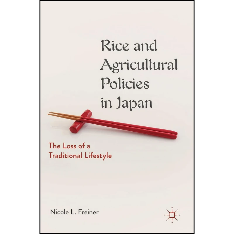 کتاب Rice and Agricultural Policies in Japan اثر Nicole L. Freiner انتشارات Palgrave Macmillan