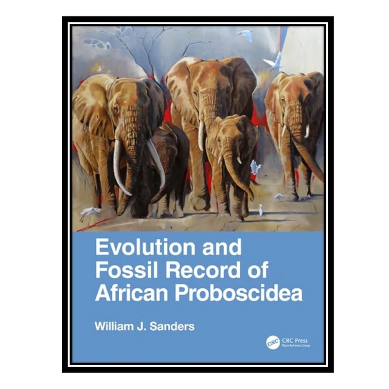 کتاب Evolution and Fossil Record of African Proboscidea اثر William J. Sanders انتشارات مؤلفین طلایی