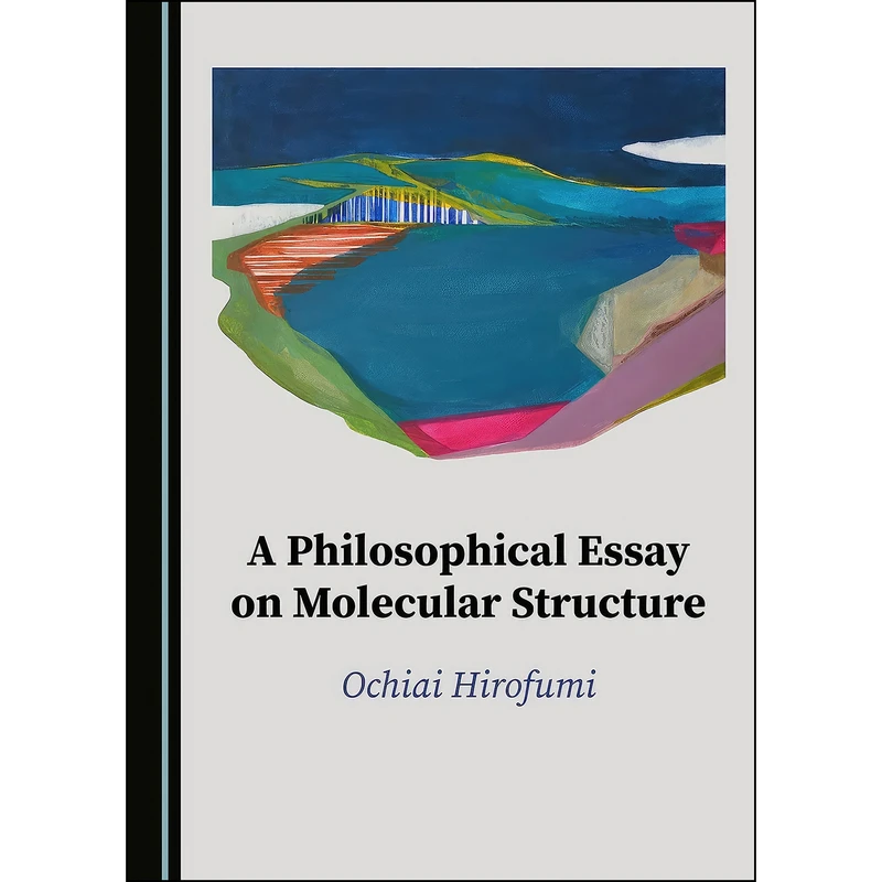 کتاب A Philosophical Essay on Molecular Structure اثر Ochiai Hirofumi انتشارات Cambridge Scholars Publishing