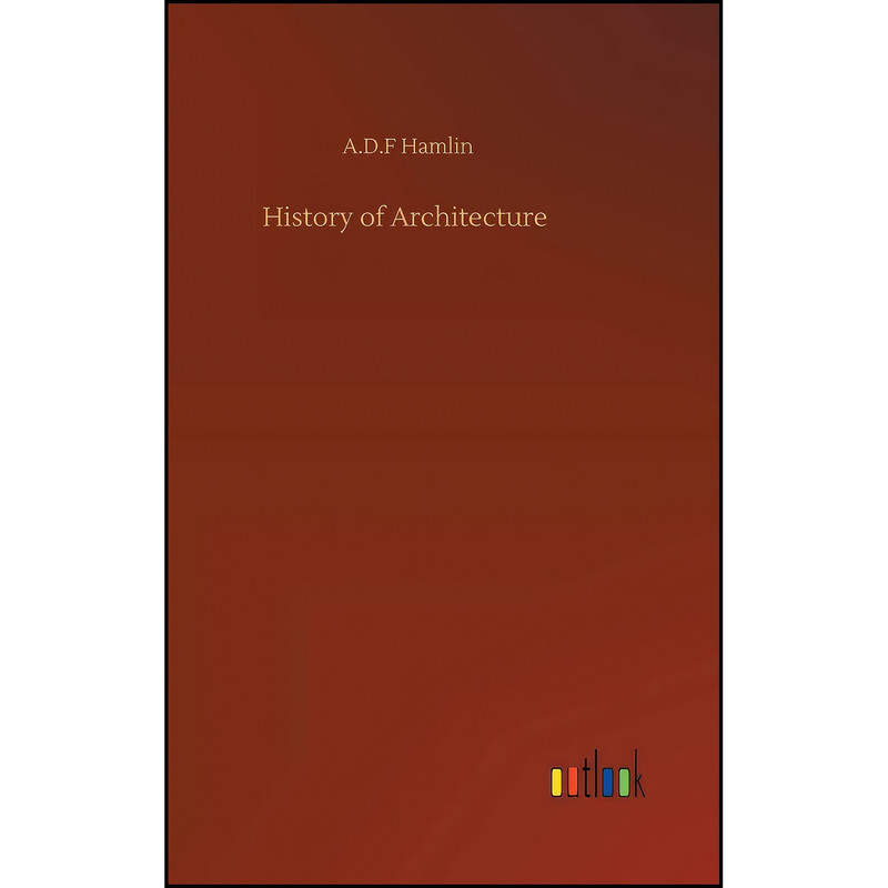 کتاب History of Architecture اثر A D F Hamlin انتشارات Outlook Verlag