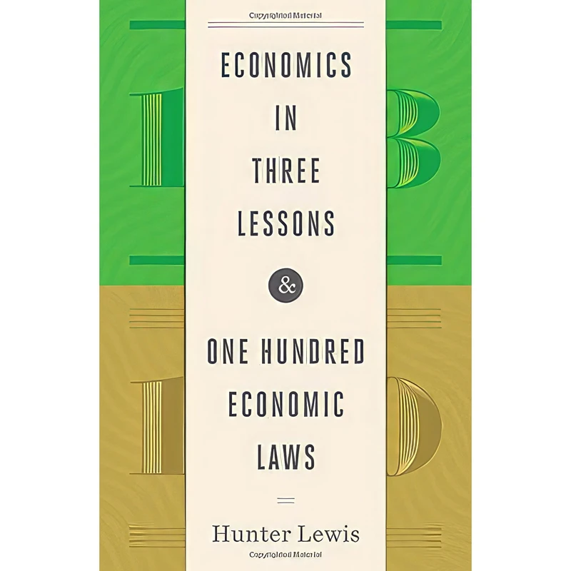 کتاب Economics in Three Lessons and One Hundred Economics Laws اثر Hunter Lewis انتشارات Axios Press