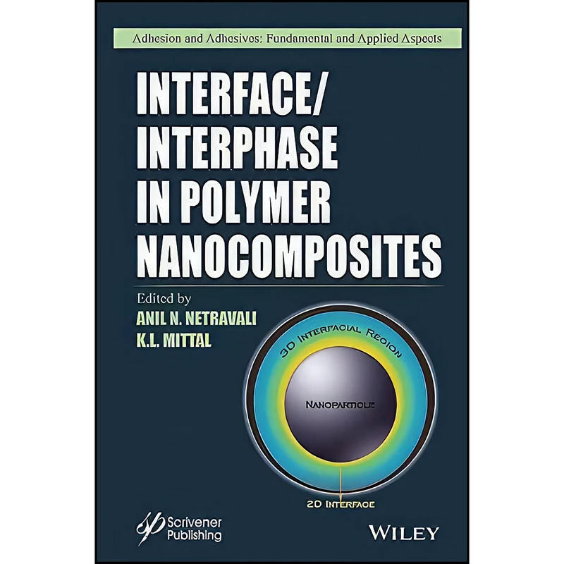 کتاب Interface / Interphase in Polymer Nanocomposites  اثر Anil N. Netravali and K. L. Mittal انتشارات Wiley-Scrivener