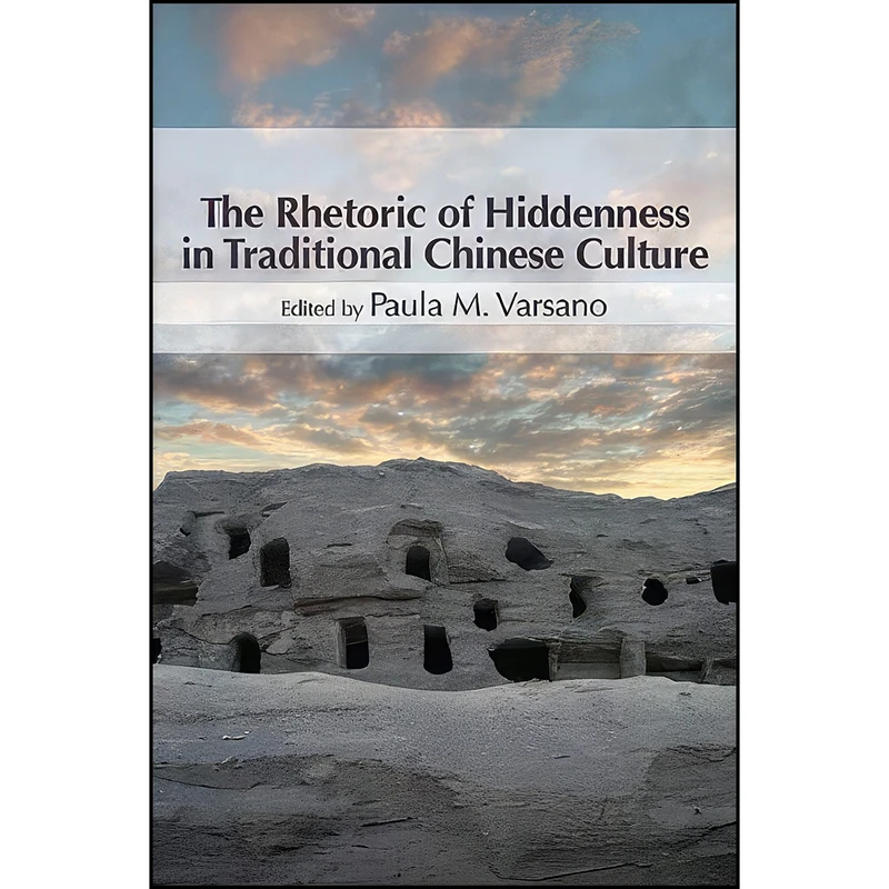 کتاب The Rhetoric of Hiddenness in Traditional Chinese Culture  اثر جمعي از نويسندگان انتشارات State University of New York Press