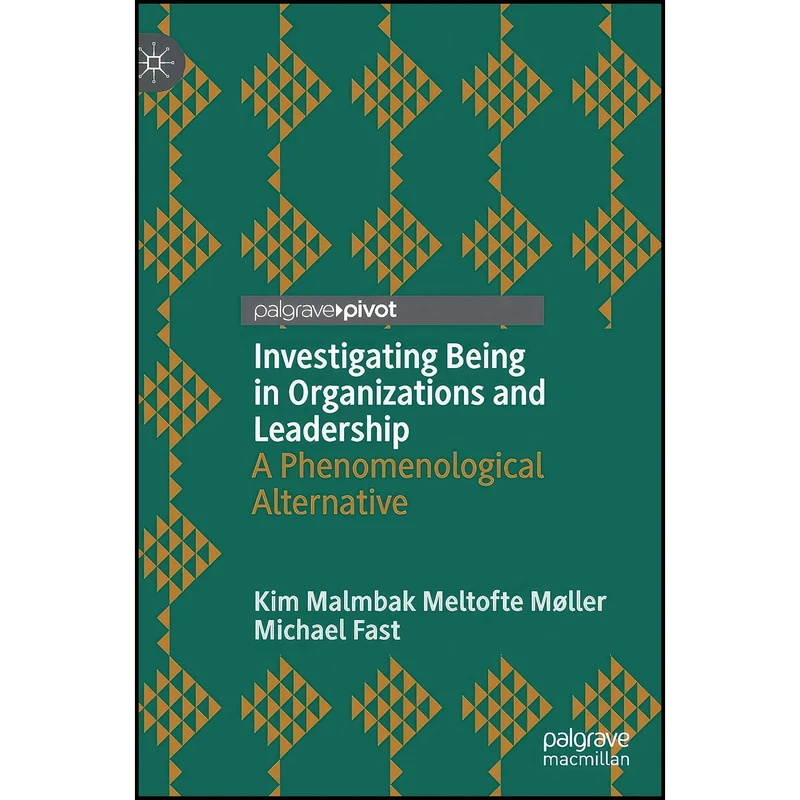کتاب Investigating Being in Organizations and Leadership اثر جمعي از نويسندگان انتشارات Palgrave Pivot