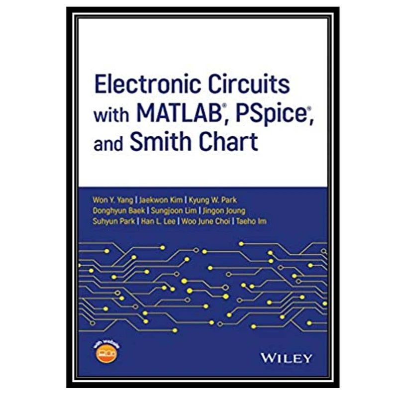 کتاب Electronic Circuits with MATLAB, PSpice, and Smith Chart اثر Won Y. Yang et al انتشارات مؤلفین طلایی