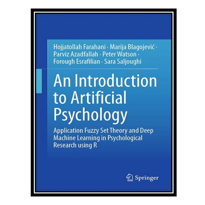 کتاب An Introduction to Artificial Psychology : Application Fuzzy Set Theory and Deep Machine Learning in Psychological Research using R اثر جمعی از نویسندگان انتشارات مؤلفین طلایی