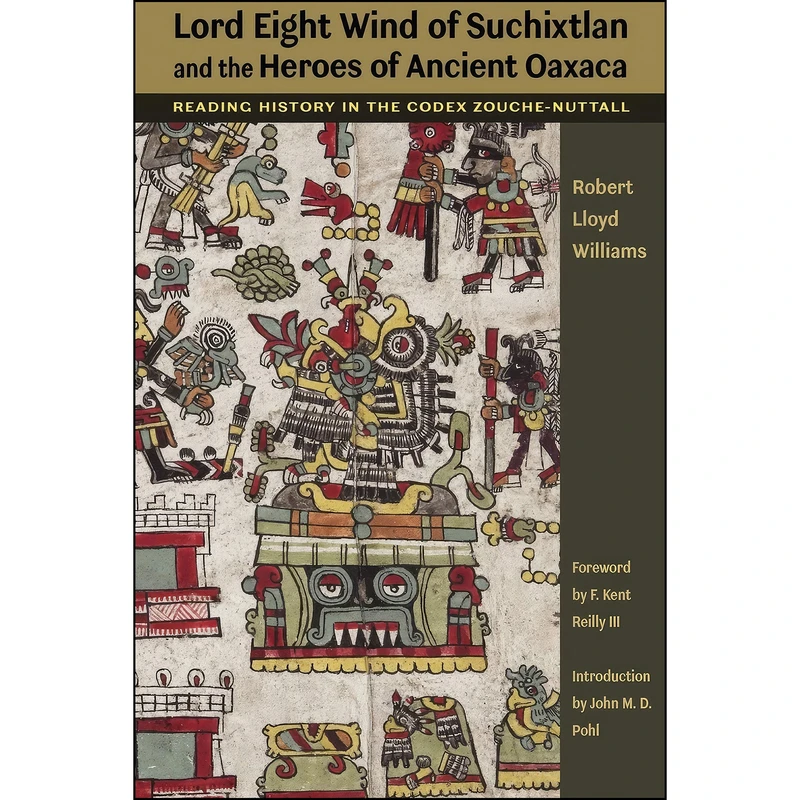 کتاب Lord Eight Wind of Suchixtlan and the Heroes of Ancient Oaxaca اثر جمعي از نويسندگان انتشارات University of Texas Press