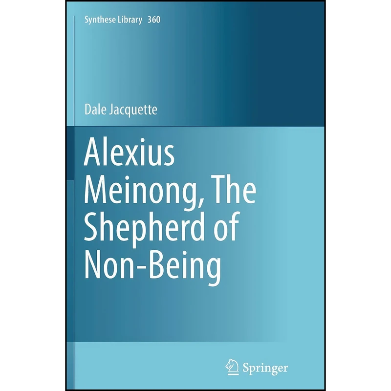 کتاب Alexius Meinong, The Shepherd of Non-Being  اثر Dale Jacquette انتشارات Springer