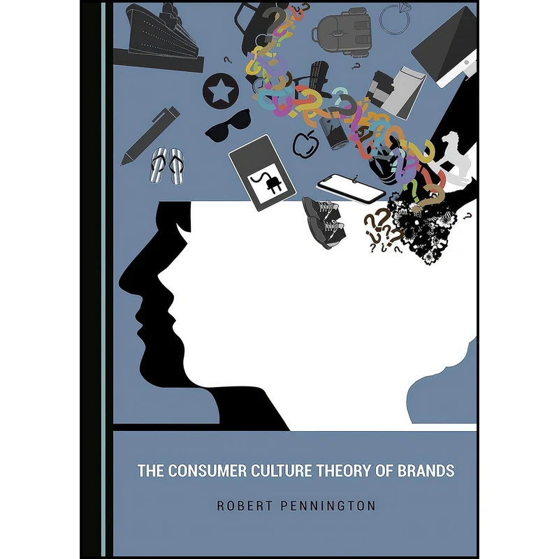 کتاب The Consumer Culture Theory of Brands اثر Robert Pennington انتشارات Cambridge Scholars Publishing