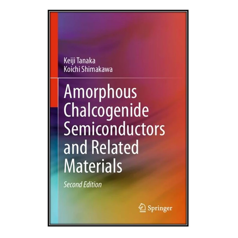  کتاب Amorphous Chalcogenide Semiconductors and Related Materials اثر Keiji Tanaka and Koichi Shimakawa انتشارات مؤلفين طلايي