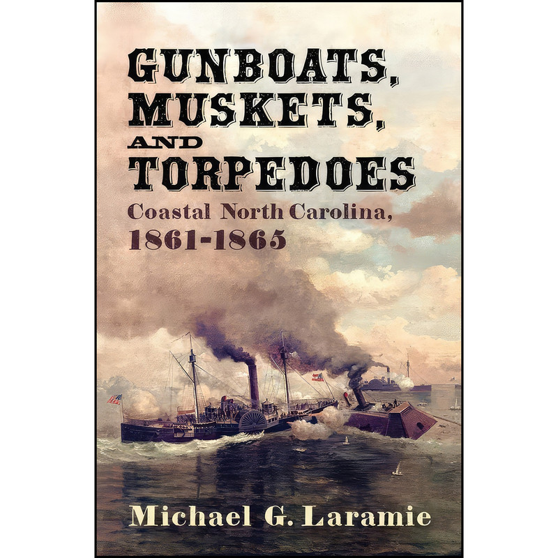 کتاب Gunboats, Muskets, and Torpedoes اثر Michael G. Laramie انتشارات Westholme Publishing