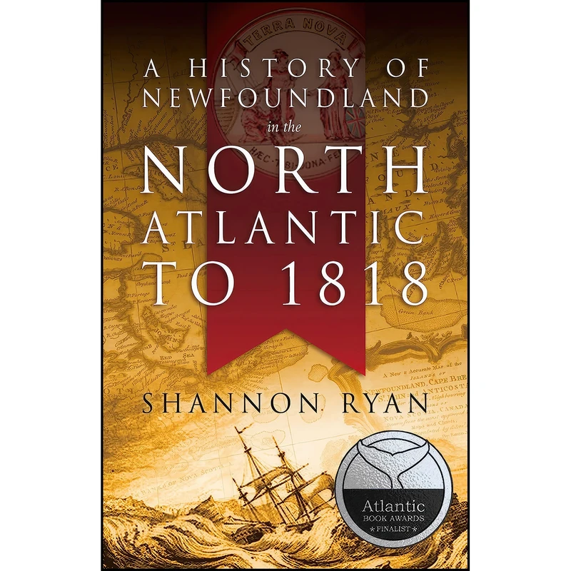 کتاب A History of Newfoundland in the North Atlantic to 1818 اثر Shannon Ryan انتشارات Flanker Press