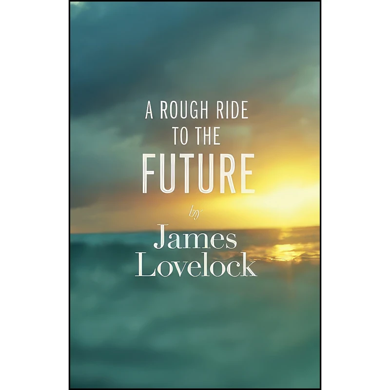 کتاب A Rough Ride To the Future اثر James Lovelock انتشارات Allen Lane