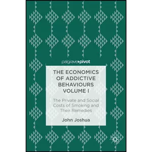 کتاب The Economics of Addictive Behaviours Volume I اثر John Joshua انتشارات Palgrave Macmillan