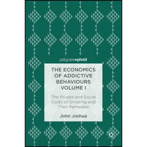 کتاب The Economics of Addictive Behaviours Volume I اثر John Joshua انتشارات Palgrave Macmillan