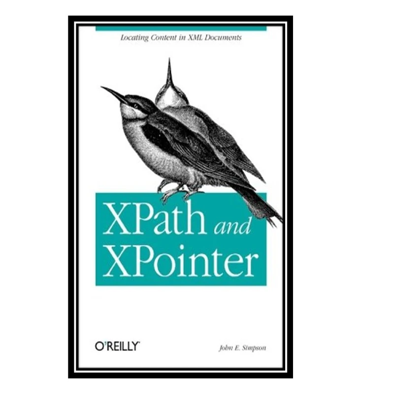 کتاب Xpath and Xpointer Locating Content in XML Documents اثر John Simpson انتشارات مؤلفین طلایی