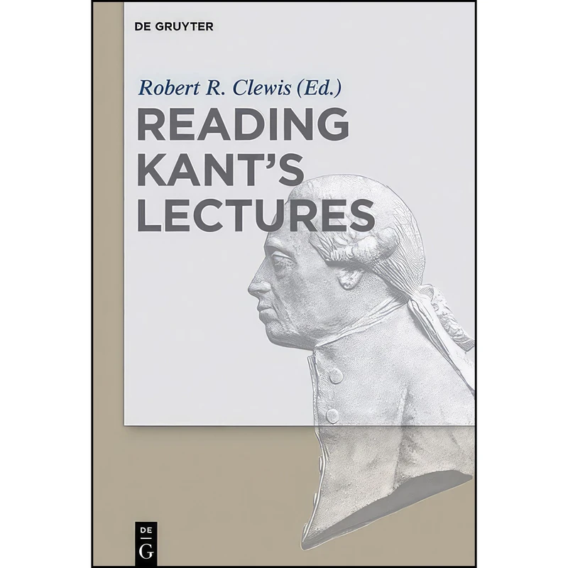 کتاب Reading Kants Lectures اثر Robert R. Clewis انتشارات De Gruyter