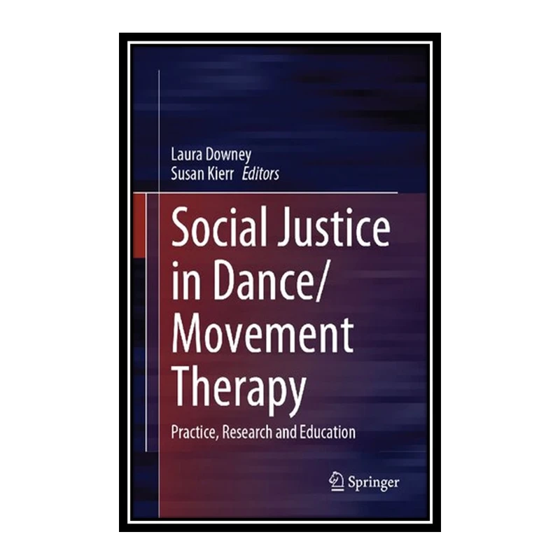 کتاب Social Justice in Dance/Movement Therapy اثر Laura Downey and Susan Kierr انتشارات مؤلفین طلایی
