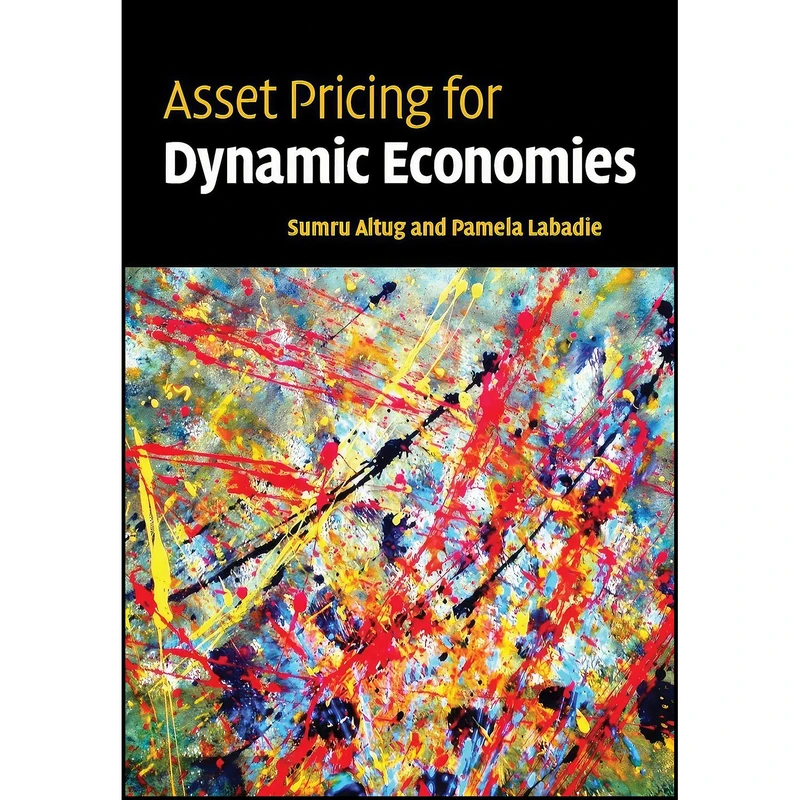 کتاب Asset Pricing for Dynamic Economies اثر Sumru Altug and Pamela Labadie انتشارات Cambridge University Press