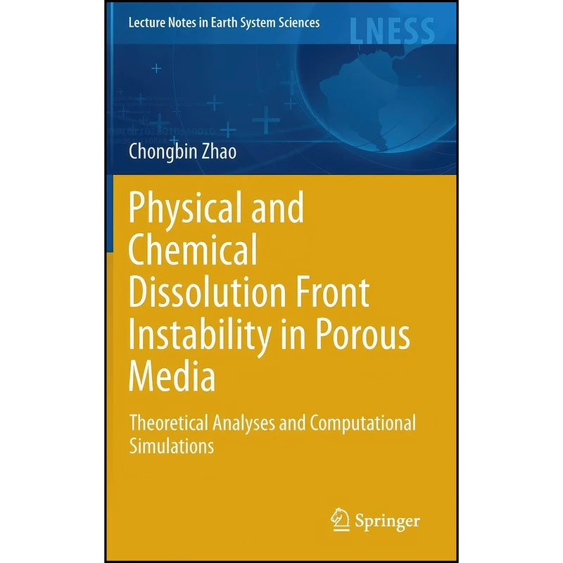 کتاب Physical and Chemical Dissolution Front Instability in Porous Media اثر Chongbin Zhao انتشارات Springer