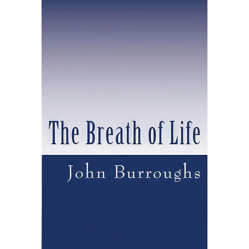کتاب The Breath of Life اثر John Burroughs انتشارات تازه‌ها