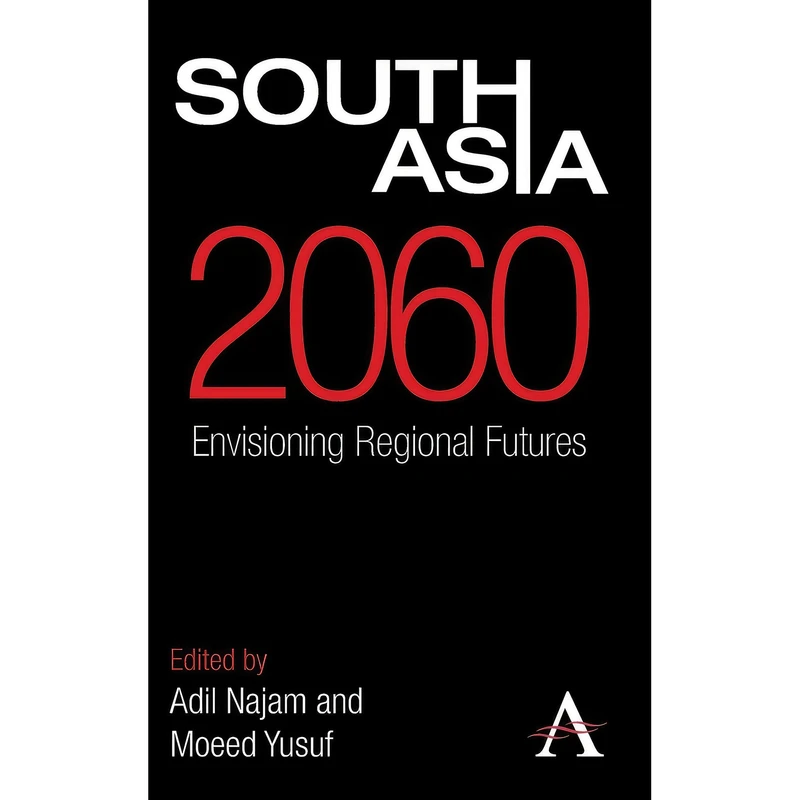 کتاب South Asia 2060 اثر Adil Najam and Moeed Yusuf انتشارات Anthem Press