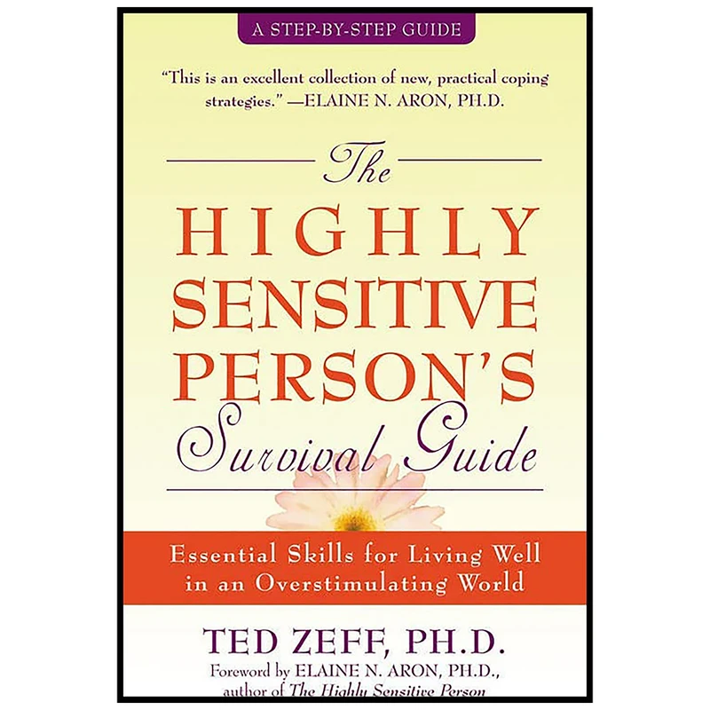 کتاب The Highly Sensitive Persons Survival Guide اثر Ted Zeff PhD and Elaine Aron PhD انتشارات New Harbinger Publications