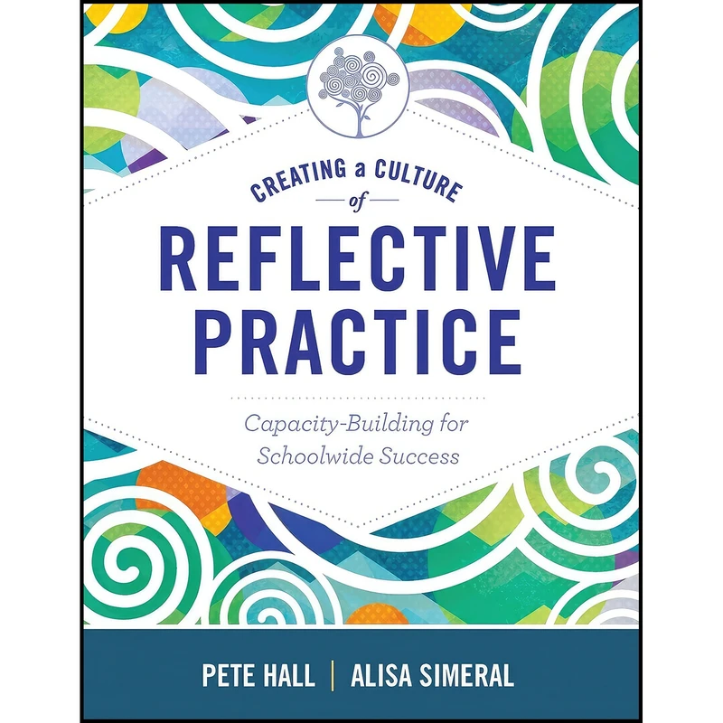 کتاب Creating a Culture of Reflective Practice اثر Pete Hall and Alisa Simeral انتشارات ASCD