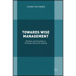 کتاب Towards Wise Management اثر Tuomo Peltonen انتشارات Palgrave Macmillan