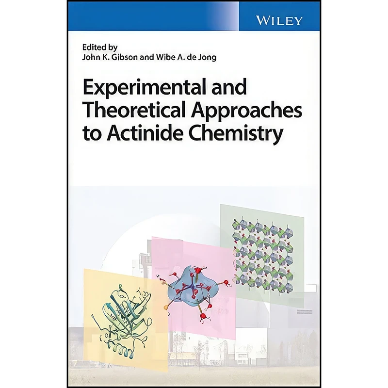 کتاب Experimental and Theoretical Approaches to Actinide Chemistry اثر John K. Gibson and Wibe A. de Jong انتشارات Wiley