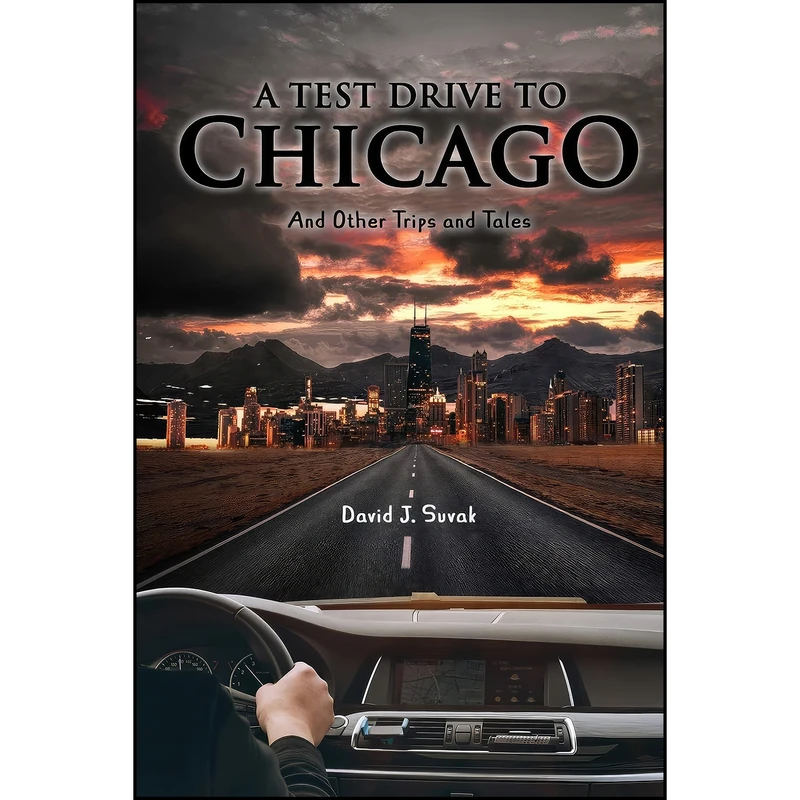 کتاب A Test Drive to Chicago and other Trips and Tales اثر David J Suvak انتشارات Agar Publishing