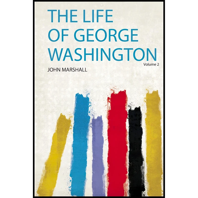 کتاب The Life of George Washington اثر John Marshall انتشارات HardPress Publishing