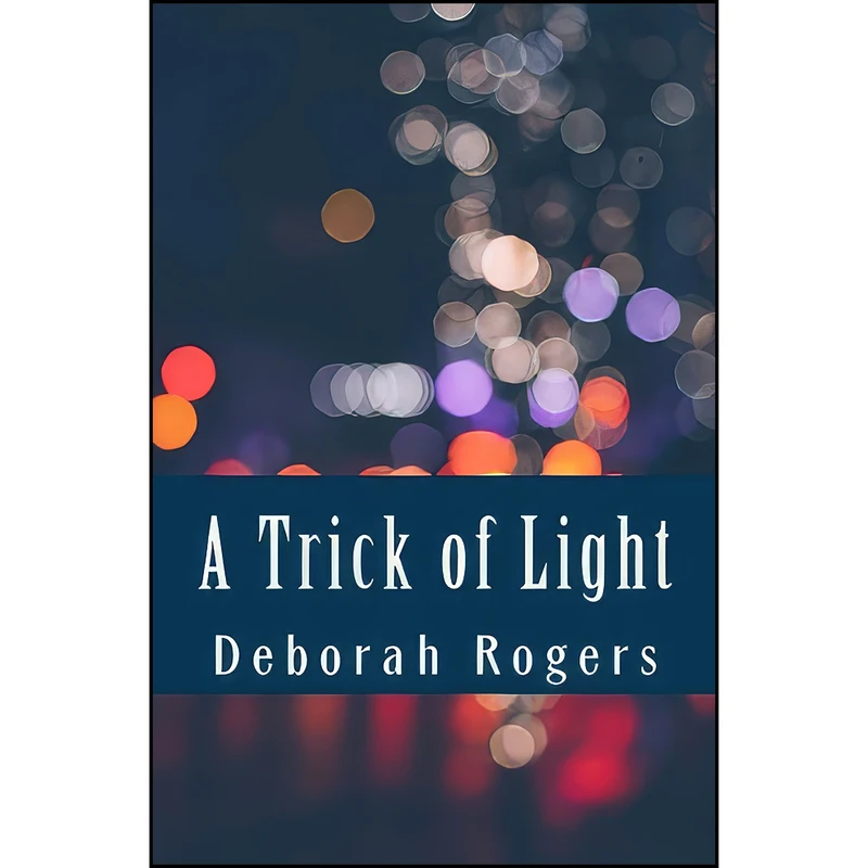 کتاب A Trick of Light اثر Deborah Rogers انتشارات تازه ها