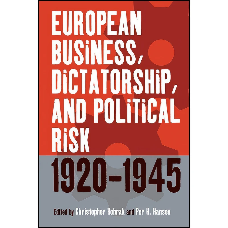 کتاب European Business, Dictatorship, and Political Risk, 1920-1945  اثر جمعي از نويسندگان انتشارات Berghahn Books