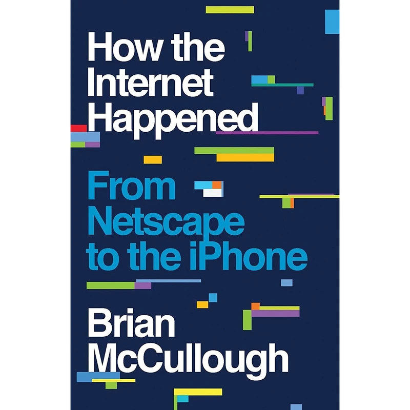 کتاب How the Internet Happened اثر Brian McCullough انتشارات Liveright