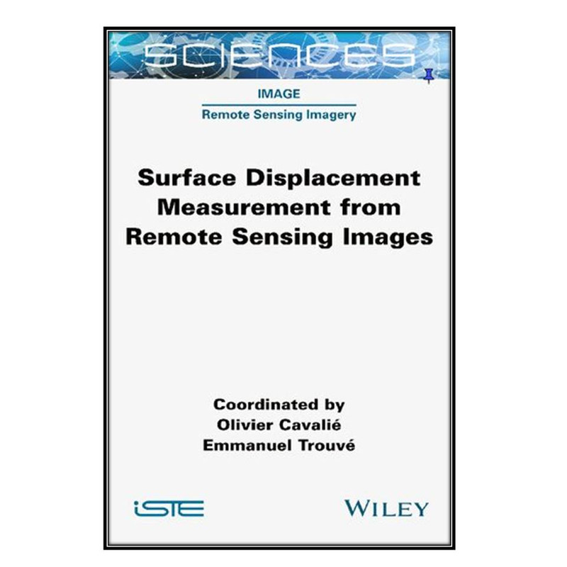  کتاب Surface Displacement Measurement from Remote Sensing Images اثر Olivier Cavalie and Emmanuel Trouve انتشارات مؤلفين طلايي
