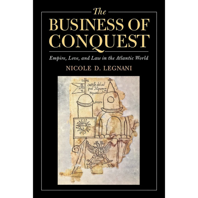 کتاب The Business of Conquest اثر Nicole D. Legnani انتشارات University of Notre Dame Press
