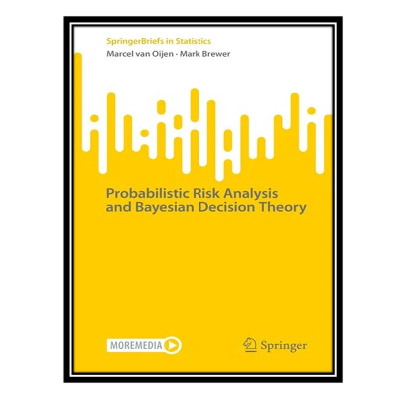 کتاب Probabilistic Risk Analysis and Bayesian Decision Theory اثر Marcel van Oijen AND Mark Brewer انتشارات مؤلفین طلایی