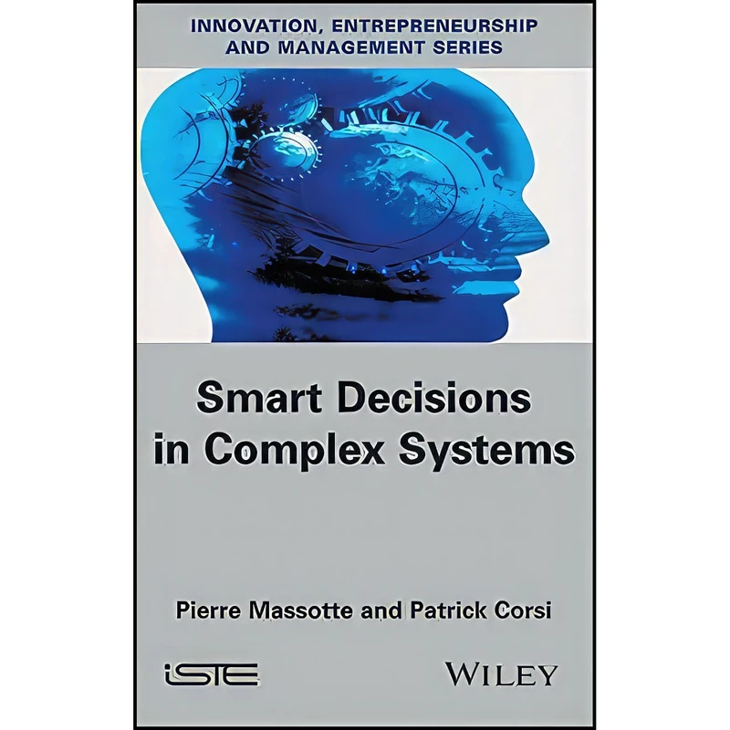 کتاب Smart Decisions in Complex Systems اثر Pierre Massotte and Patrick Corsi انتشارات Wiley-ISTE