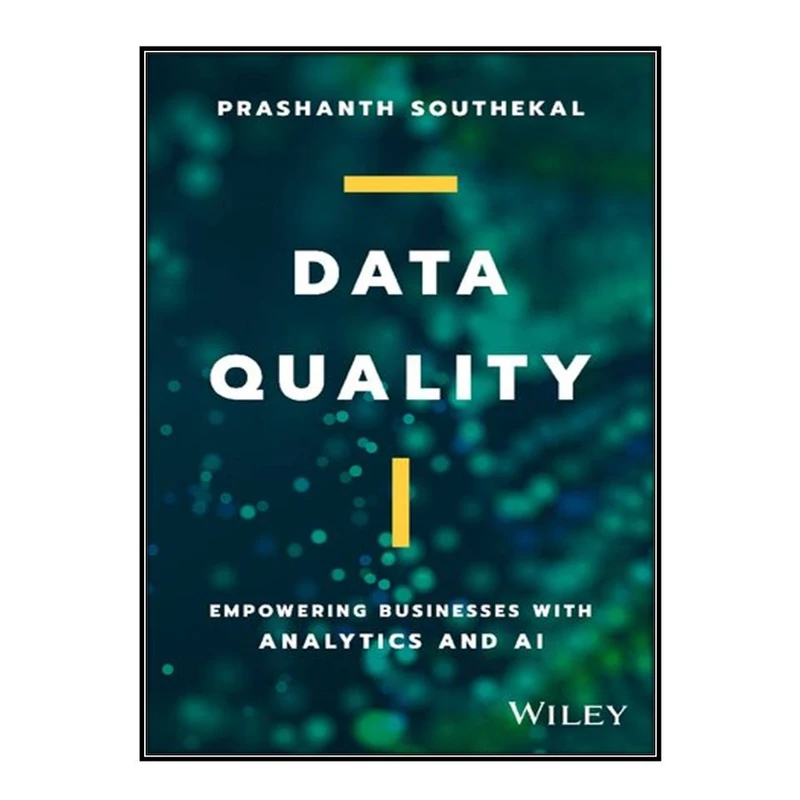 کتاب Data Quality: Empowering Businesses with Analytics and AI اثر Prashanth Southekal انتشارات مؤلفين طلايی