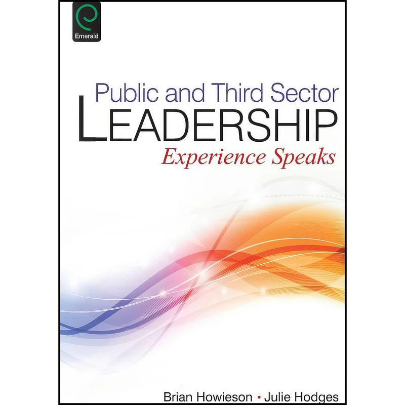 کتاب Public and Third Sector Leadership اثر Brian Howieson and Julie Hodges انتشارات Emerald Publishing