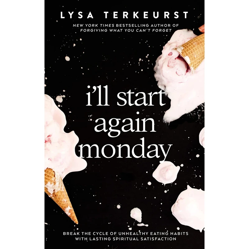 کتاب I'll Start Again Monday: Break the Cycle of Unhealthy Eating Habits with Lasting Spiritual Satisfaction اثر Lysa TerKeurst انتشارات Thomas Nelson